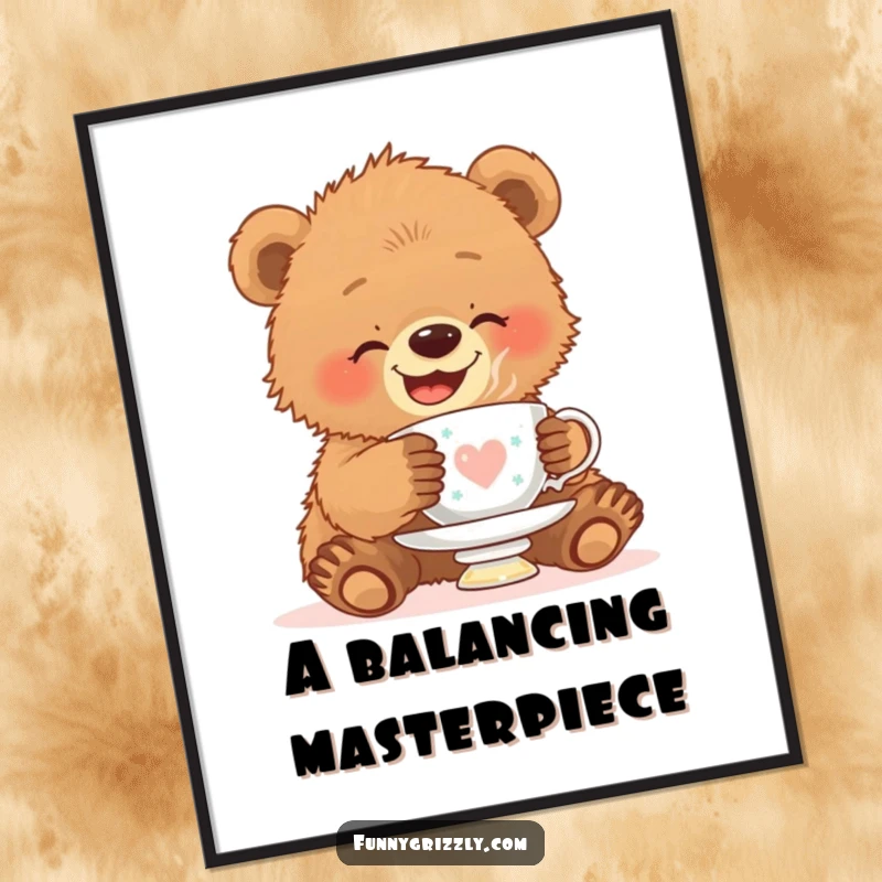 Funny poster featuring an adorable grizzly bear cub giggling while attempting to balance a teacup on its head, full of charm.